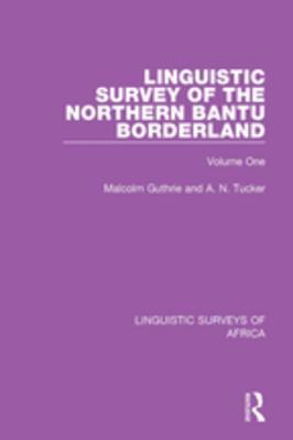 Read Linguistic Survey of the Northern Bantu Borderland: Volume One - Malcolm Guthrie | ePub