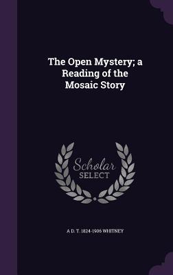 Download The Open Mystery; A Reading of the Mosaic Story - A.D.T. Whitney | ePub
