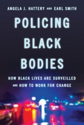 Read online Policing Black Bodies: How Black Lives Are Surveilled and How to Work for Change - Angela J. Hattery file in PDF