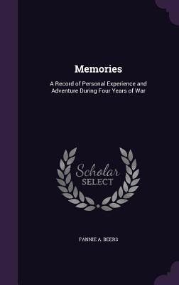 Download Memories: A Record of Personal Experience and Adventure During Four Years of War - Fannie A. Beers | ePub