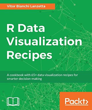 Read R Data Visualization Recipes: A cookbook with 65  data visualization recipes for smarter decision-making - Vitor Bianchi Lanzetta file in PDF