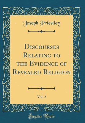 Read Discourses Relating to the Evidence of Revealed Religion, Vol. 2 (Classic Reprint) - Joseph Priestley | ePub
