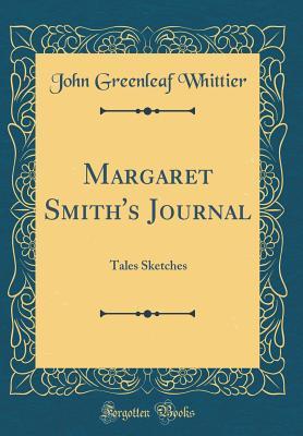 Read Margaret Smith's Journal: Tales Sketches (Classic Reprint) - John Greenleaf Whittier | PDF