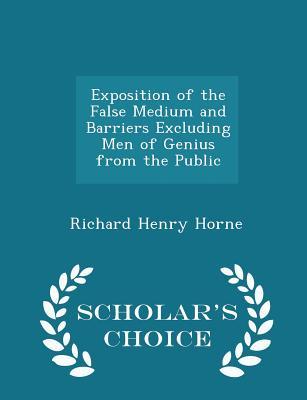 Read Exposition of the False Medium and Barriers Excluding Men of Genius from the Public - Richard Henry Horne file in PDF