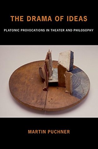 Read The Drama of Ideas: Platonic Provocations in Theater and Philosophy - Martin Puchner file in PDF