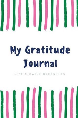 Read online My Gratitude Journal: Life's Daily Blessings (Gift of Love) (Volume 9) - NOT A BOOK | ePub