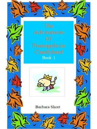 Read The Adventures Of Pineapple In Candyland (Book 1) - Barbara Short file in ePub