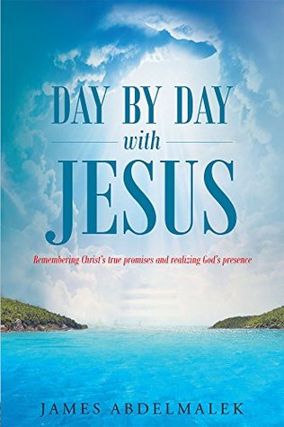 Read online Day by Day with Jesus: Remembering Christ’s true promises and realizing God’s presence - James Abdelmalek file in ePub