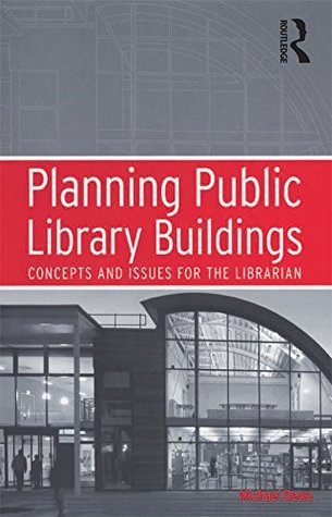 Read online Planning Public Library Buildings: Concepts and Issues for the Librarian - Michael Dewe file in PDF