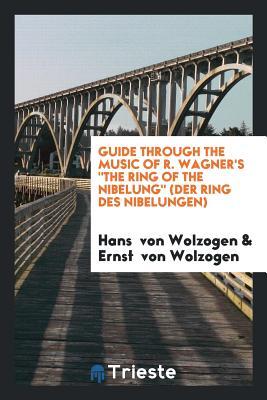Read online Guide Through the Music of R. Wagner's the Ring of the Nibelung (Der Ring Des Nibelungen) - Hans von Wolzogen | ePub