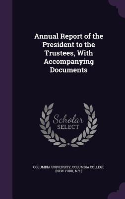 Read online Annual Report of the President to the Trustees, with Accompanying Documents - Columbia University file in ePub