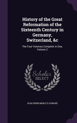 Read online History of the Great Reformation of the Sixteenth Century in Germany, Switzerland, &C: The Four Volumes Complete in One, Volume 2 - Jean-Henri Merle d'Aubigné file in PDF
