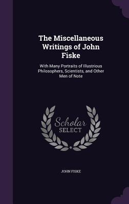 Read online The Miscellaneous Writings of John Fiske: With Many Portraits of Illustrious Philosophers, Scientists, and Other Men of Note - John Fiske file in ePub
