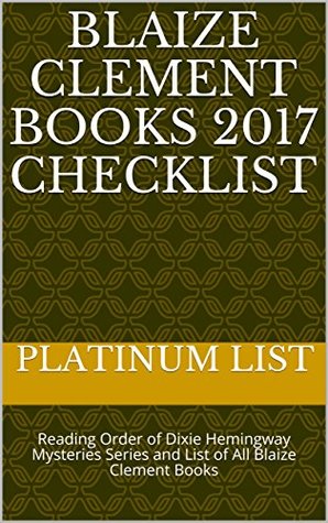 Read Blaize Clement Books 2017 Checklist: Reading Order of Dixie Hemingway Mysteries Series and List of All Blaize Clement Books - Platinum List | ePub