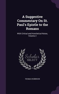 Read online A Suggestive Commentary on St. Paul's Epistle to the Romans: With Critical and Homiletical Notes, Volume 2 - Thomas Robinson | PDF