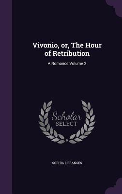 Download Vivonio, Or, the Hour of Retribution: A Romance Volume 2 - Sophia L. Francis | PDF