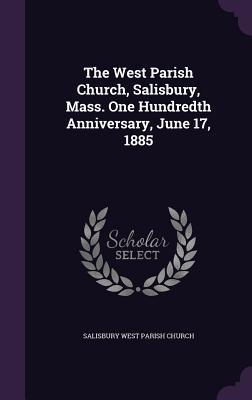 Download The West Parish Church, Salisbury, Mass. One Hundredth Anniversary, June 17, 1885 - Salisbury West Parish Church file in PDF