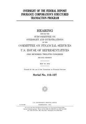 Read online Oversight of the Federal Deposit Insurance Corporation's Structured Transaction Program: Hearing Before the Subcommittee on Oversight and Investigations of the Committee on Financial Services, U.S. House of Representatives, One Hundred Twelfth Congress - U.S. Congress | ePub