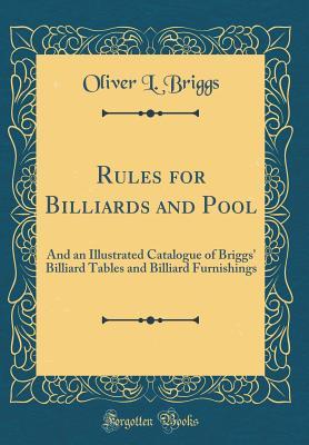 Read online Rules for Billiards and Pool: And an Illustrated Catalogue of Briggs' Billiard Tables and Billiard Furnishings (Classic Reprint) - Oliver L Briggs | PDF