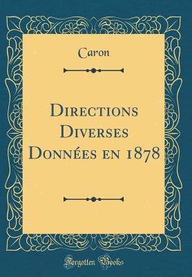 Read Directions Diverses Donn�es En 1878 (Classic Reprint) - Caron Caron | ePub