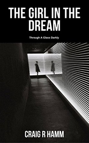Read The Girl in the Dream: A Cyberpunk Short Story (Through A Glass Darkly Book 3) - Craig R. Hamm file in PDF