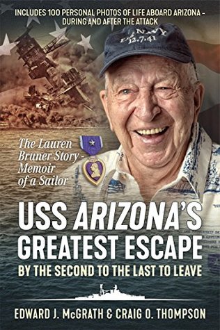 Download USS Arizona's Greatest Escape by Second to the Last to Leave: Memoir of a Sailor - The Lauren F. Bruner Story - Edward McGrath | PDF