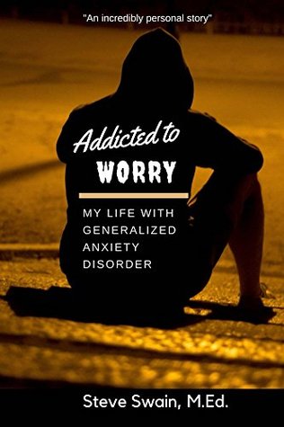 Download Addicted to Worry: My Life with Generalized Anxiety Disorder - Steve Swain file in ePub