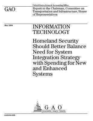 Download Information Technology: Homeland Security Should Better Balance Need for System Integration Strategy with Spending for New and Enhanced Systems - U.S. Government Accountability Office file in PDF