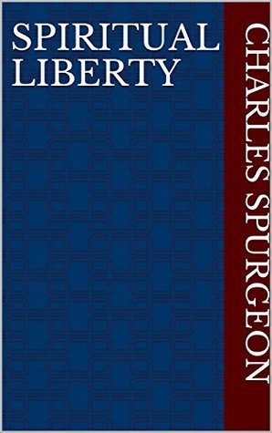 Read online Spiritual Liberty (Spurgeon Sermon Collection) - Charles Haddon Spurgeon file in ePub