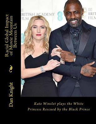 Read Racial Global Impact of Movie Mountain Between Us: Kate Winslet Plays the White Princess Rescued by the Black Prince - Race Dan Edward Knight Sr file in ePub
