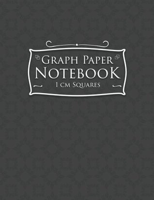Download Graph Paper Notebook: 1 cm Squares: Metric Blank Graphing Paper (1 centimeter squares)- Graph Paper Organizer, Great for Mathematics, Formulas, Sums & Drawing - Gray Cover (Volume 63) - NOT A BOOK | ePub