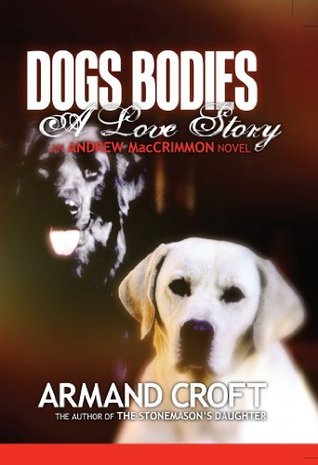Download Dogs' Bodies: A Love Story (The Andrew MacCrimmon Series Book 1) - Armand Croft | ePub