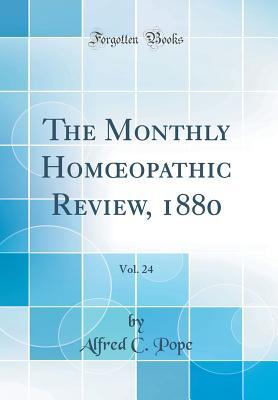 Download The Monthly Homoeopathic Review, 1880, Vol. 24 (Classic Reprint) - Alfred C. Pope file in ePub