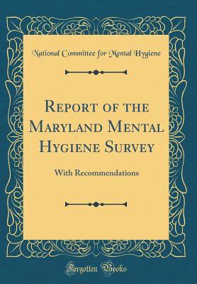 Read Report of the Maryland Mental Hygiene Survey: With Recommendations (Classic Reprint) - National Committee for Mental Hygiene | PDF