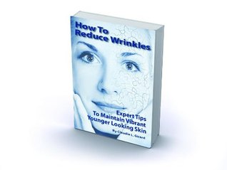 Download How to Reduce Wrinkles – Expert Tips to Maintain Vibrant, Younger Looking Skin - Claudia L. Girard | PDF