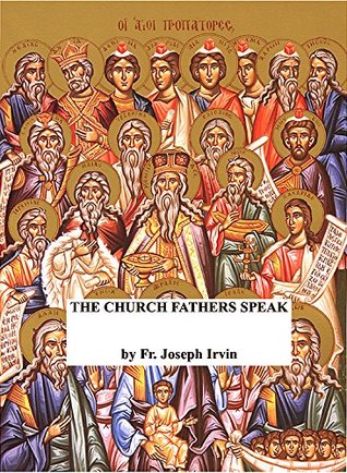 Read The Church Fathers Speak (An Inquirer's Guide to Orthodox Christianity Book 12) - Joseph Irvin file in PDF