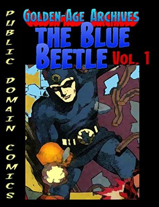 Read online Blue Beetle Archives vol.1 (Public Domain Comics Archive) - Christopher Watts | PDF