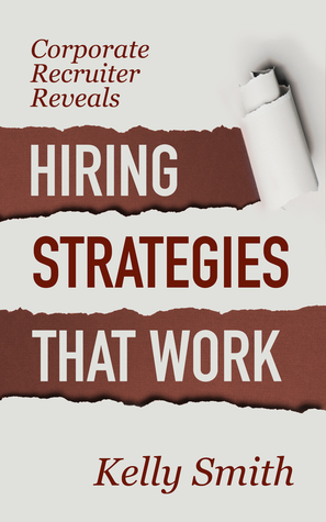Read Corporate Recruiter Reveals Hiring Strategies That Work - Kelly Smith file in PDF