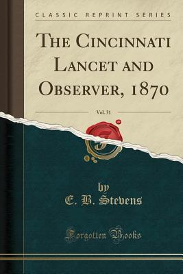 Read online The Cincinnati Lancet and Observer, 1870, Vol. 31 (Classic Reprint) - E B Stevens | ePub