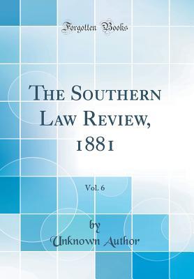 Read The Southern Law Review, 1881, Vol. 6 (Classic Reprint) - Unknown file in PDF