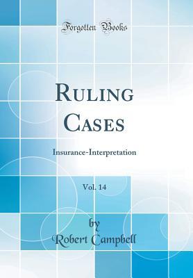 Download Ruling Cases, Vol. 14: Insurance-Interpretation (Classic Reprint) - Robert Campbell file in PDF