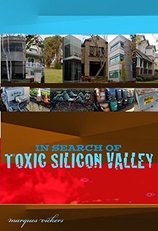 Read In Search of Toxic Silicon Valley: The Subterranean Poisoning From High Technology Manufacturing - Marques Vickers | ePub