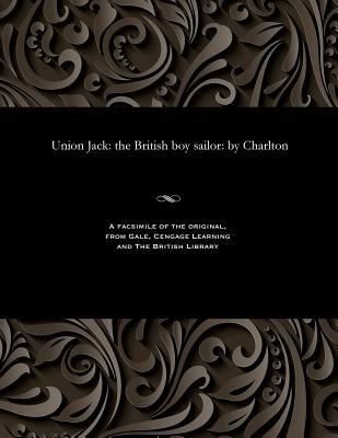 Download Union Jack: The British Boy Sailor: By Charlton - Charlton | PDF