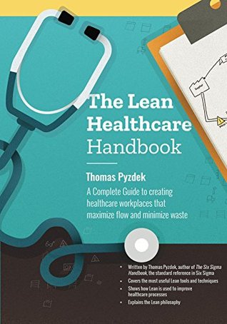 Read The Lean Healthcare Handbook: A Complete Guide to creating healthcare workplaces that maximize flow and minimize waste - Thomas Pyzdek file in PDF