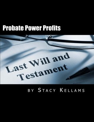 Download Probate Power Profits: The Ultimate Guide to Probate Real Estate - Stacy Kellams | PDF