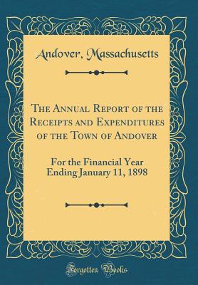 Download The Annual Report of the Receipts and Expenditures of the Town of Andover: For the Financial Year Ending January 11, 1898 (Classic Reprint) - Andover Massachusetts file in ePub