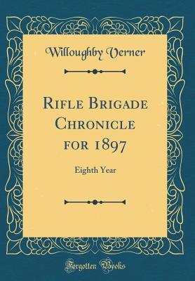 Download Rifle Brigade Chronicle for 1897: Eighth Year (Classic Reprint) - Willoughby Verner | PDF