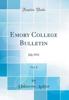 Read Emory College Bulletin, Vol. 8: July 1911 (Classic Reprint) - Unknown | ePub