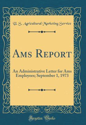 Read Ams Report: An Administrative Letter for Ams Employees; September 1, 1973 (Classic Reprint) - U S Agricultural Marketing Service file in ePub