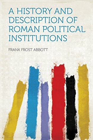 Read A History and Description of Roman Political Institutions - Frank Frost Abbott file in PDF
